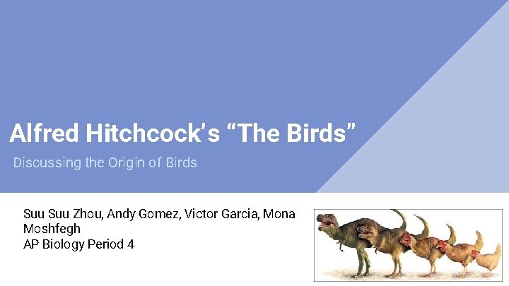 Alfred Hitchcock’s “The Birds” Discussing the Origin of Birds Suu Zhou, Andy Gomez, Victor