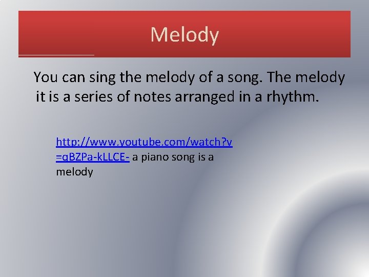 Melody You can sing the melody of a song. The melody it is a