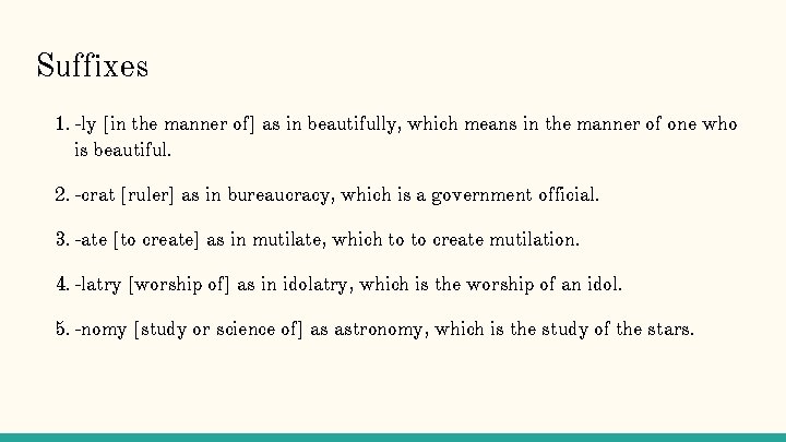 Suffixes 1. -ly [in the manner of] as in beautifully, which means in the