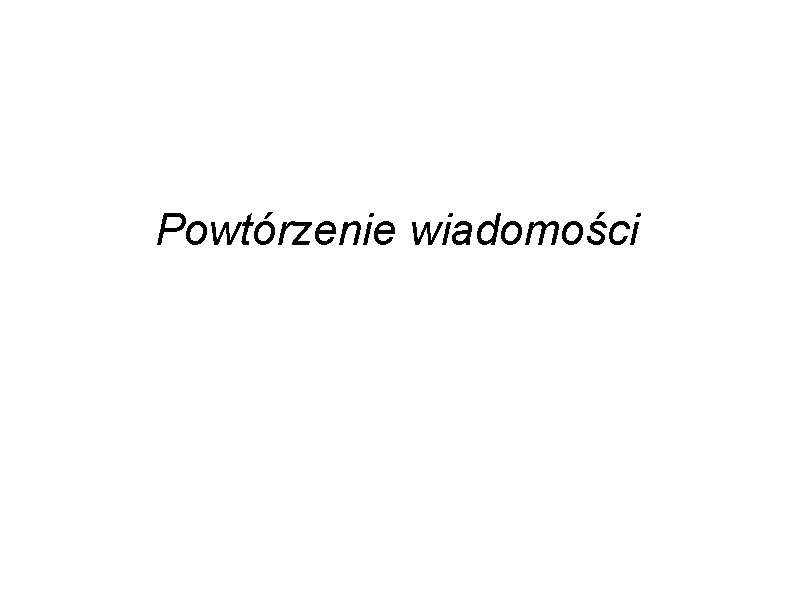 Powtórzenie wiadomości 