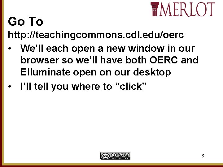 Go To http: //teachingcommons. cdl. edu/oerc • We’ll each open a new window in