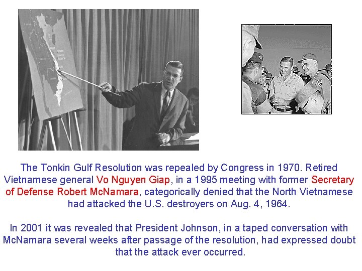 The Tonkin Gulf Resolution was repealed by Congress in 1970. Retired Vietnamese general Vo