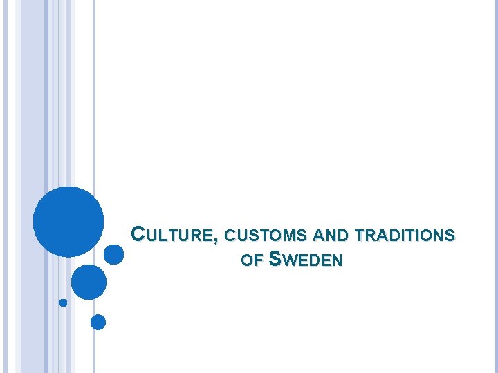 CULTURE, CUSTOMS AND TRADITIONS OF SWEDEN CULTURE, CUSTOMS AND TRADITIONS OF SWEDEN