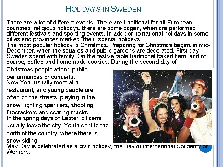 HOLIDAYS IN SWEDEN There a lot of different events. There are traditional for all HOLIDAYS IN SWEDEN There a lot of different events. There are traditional for all