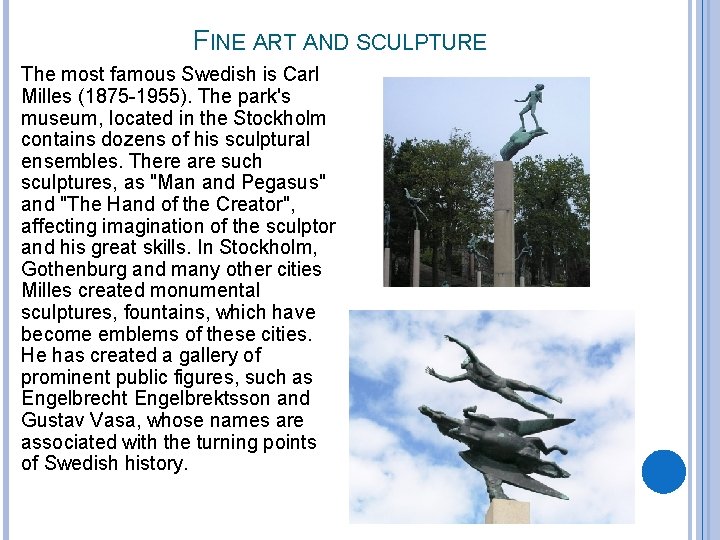 FINE ART AND SCULPTURE The most famous Swedish is Carl Milles (1875 -1955). The FINE ART AND SCULPTURE The most famous Swedish is Carl Milles (1875 -1955). The