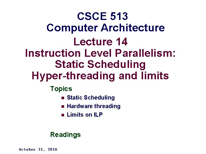 CSCE 513 Computer Architecture Lecture 14 Instruction Level Parallelism: Static Scheduling Hyper-threading and limits