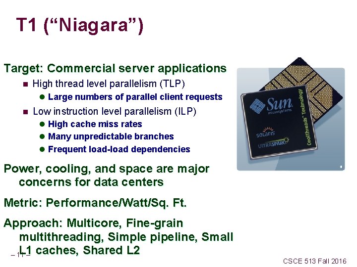 T 1 (“Niagara”) Target: Commercial server applications n High thread level parallelism (TLP) l