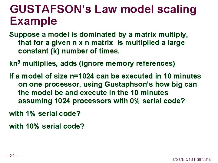 GUSTAFSON’s Law model scaling Example Suppose a model is dominated by a matrix multiply,