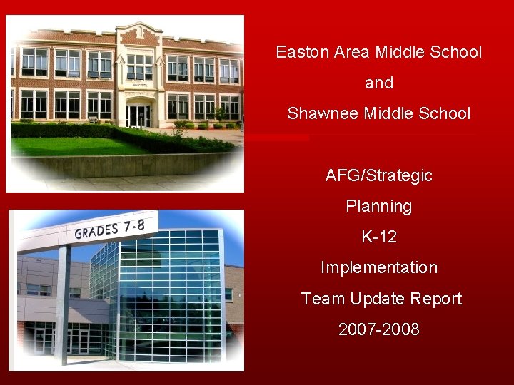 Easton Area Middle School and Shawnee Middle School AFG/Strategic Planning K-12 Implementation Team Update