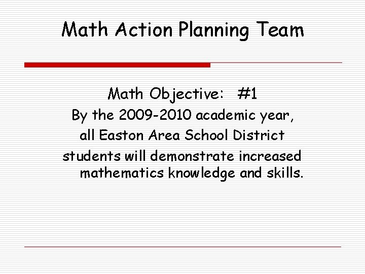 Math Action Planning Team Math Objective: #1 By the 2009 -2010 academic year, all