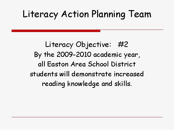 Literacy Action Planning Team Literacy Objective: #2 By the 2009 -2010 academic year, all