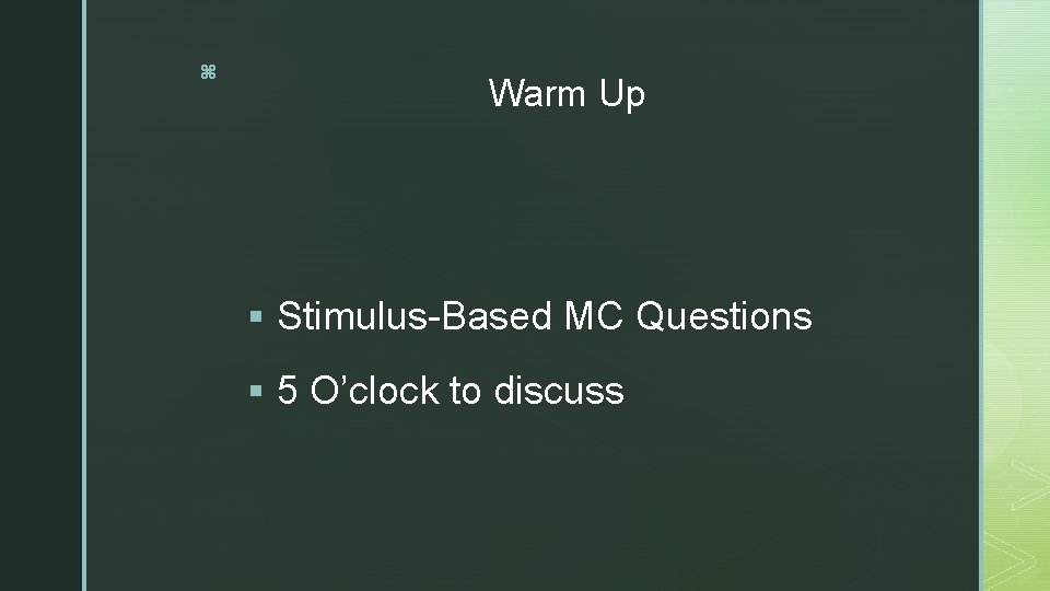 z Warm Up § Stimulus-Based MC Questions § 5 O’clock to discuss 