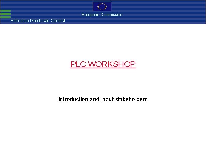 European Commission EMC Directive Enterprise Directorate General PLC WORKSHOP Introduction and Input stakeholders 