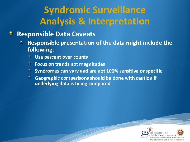 Syndromic Surveillance Analysis & Interpretation Responsible Data Caveats Responsible presentation of the data might