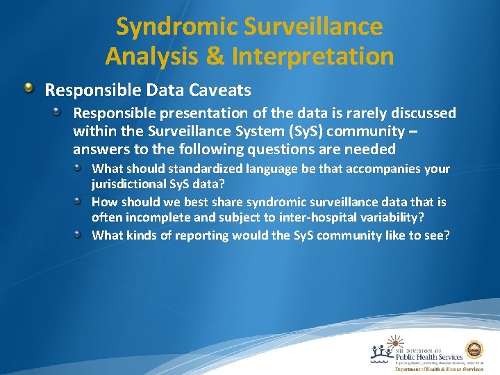 Syndromic Surveillance Analysis & Interpretation Responsible Data Caveats Responsible presentation of the data is