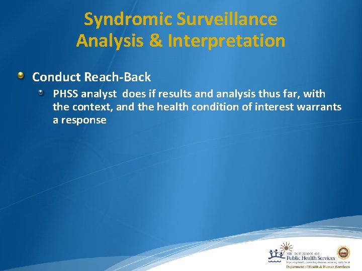 Syndromic Surveillance Analysis & Interpretation Conduct Reach-Back PHSS analyst does if results and analysis