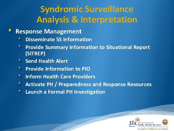 Syndromic Surveillance Analysis & Interpretation Response Management Disseminate SS Information Provide Summary Information to
