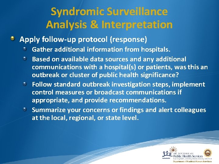 Syndromic Surveillance Analysis & Interpretation Apply follow-up protocol (response) Gather additional information from hospitals.