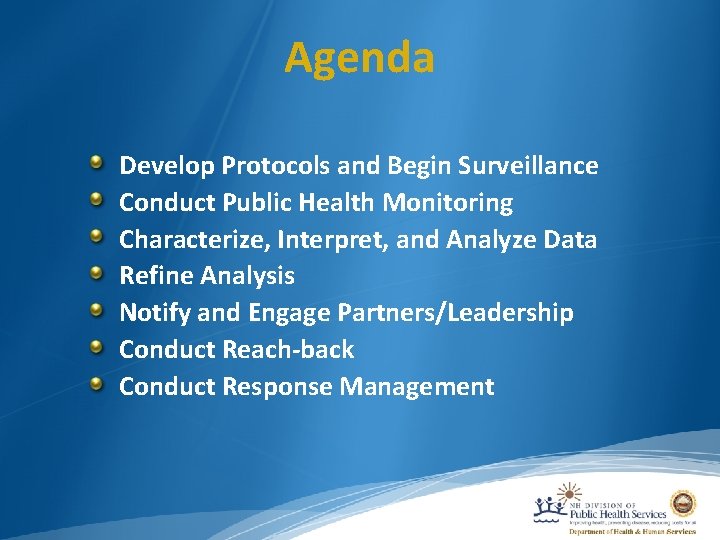 Agenda Develop Protocols and Begin Surveillance Conduct Public Health Monitoring Characterize, Interpret, and Analyze
