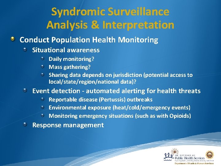 Syndromic Surveillance Analysis & Interpretation Conduct Population Health Monitoring Situational awareness Daily monitoring? Mass