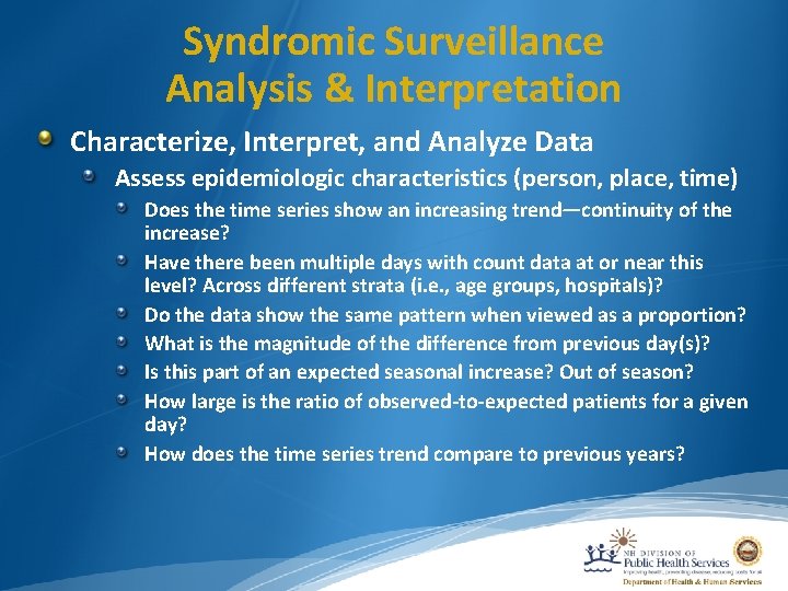 Syndromic Surveillance Analysis & Interpretation Characterize, Interpret, and Analyze Data Assess epidemiologic characteristics (person,