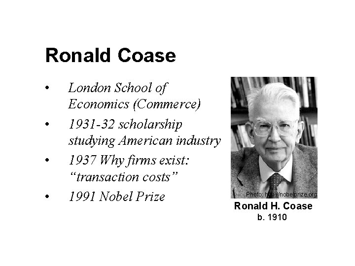 Ronald Coase • • London School of Economics (Commerce) 1931 -32 scholarship studying American