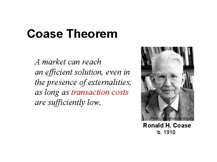 Coase Theorem A market can reach an efficient solution, even in the presence of