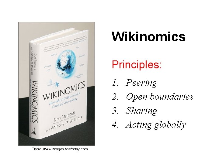 Wikinomics Principles: 1. 2. 3. 4. Photo: www. images. usatoday. com Peering Open boundaries