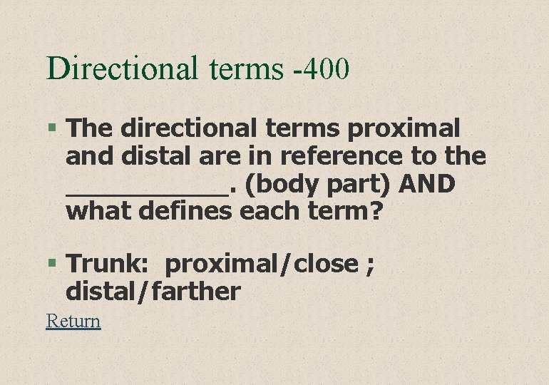 Directional terms -400 § The directional terms proximal and distal are in reference to