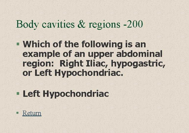 Body cavities & regions -200 § Which of the following is an example of