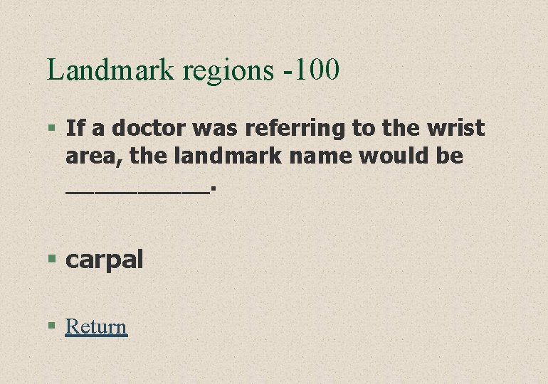 Landmark regions -100 § If a doctor was referring to the wrist area, the