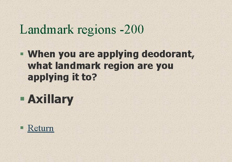 Landmark regions -200 § When you are applying deodorant, what landmark region are you