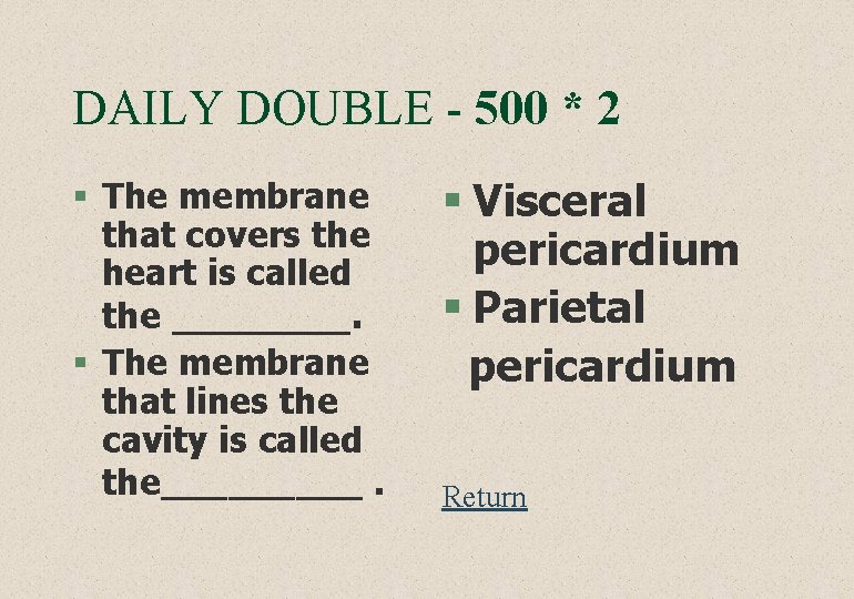 DAILY DOUBLE - 500 * 2 § The membrane that covers the heart is