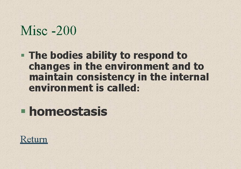 Misc -200 § The bodies ability to respond to changes in the environment and