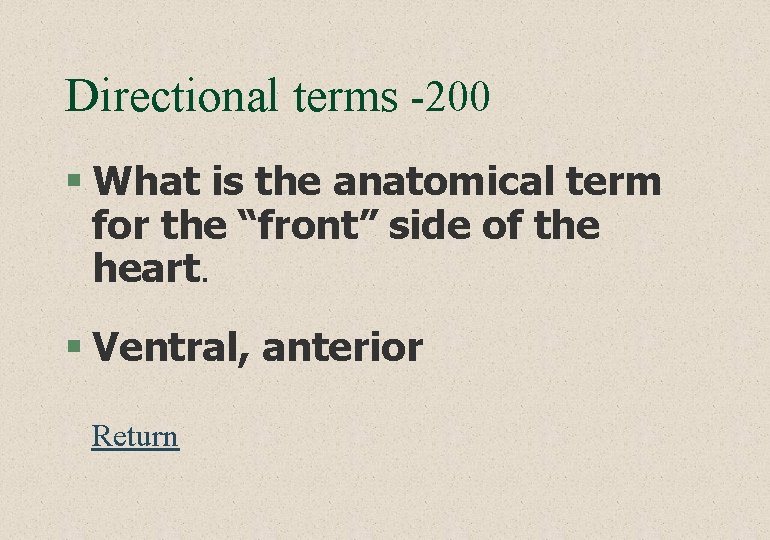 Directional terms -200 § What is the anatomical term for the “front” side of