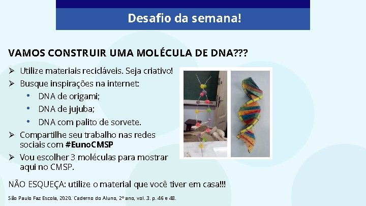 Desafio da semana! VAMOS CONSTRUIR UMA MOLÉCULA DE DNA? ? ? Ø Utilize materiais