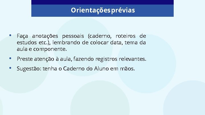 Orientações prévias • Faça anotações pessoais (caderno, roteiros de estudos etc. ), lembrando de