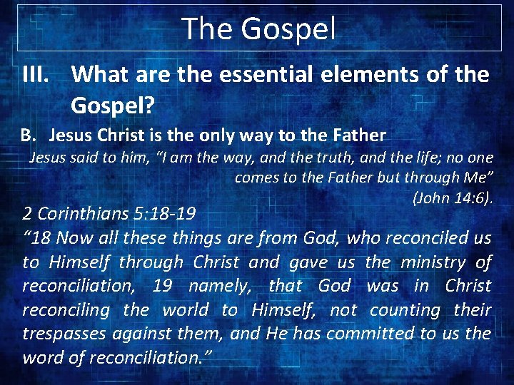 The Gospel III. What are the essential elements of the Gospel? B. Jesus Christ