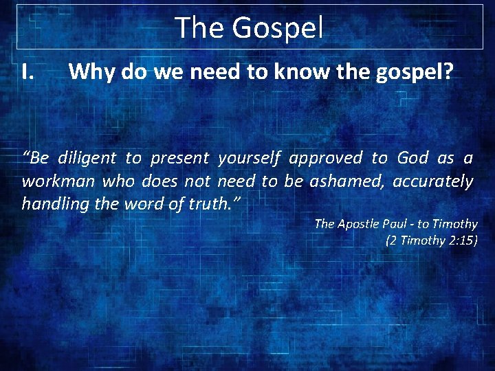 The Gospel I. Why do we need to know the gospel? “Be diligent to