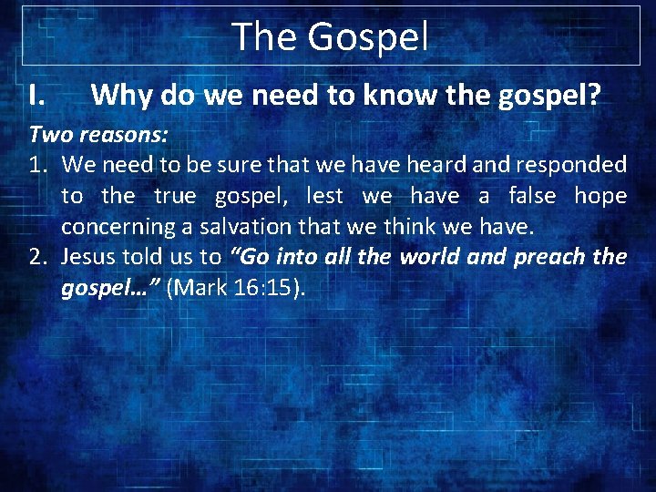 The Gospel I. Why do we need to know the gospel? Two reasons: 1.