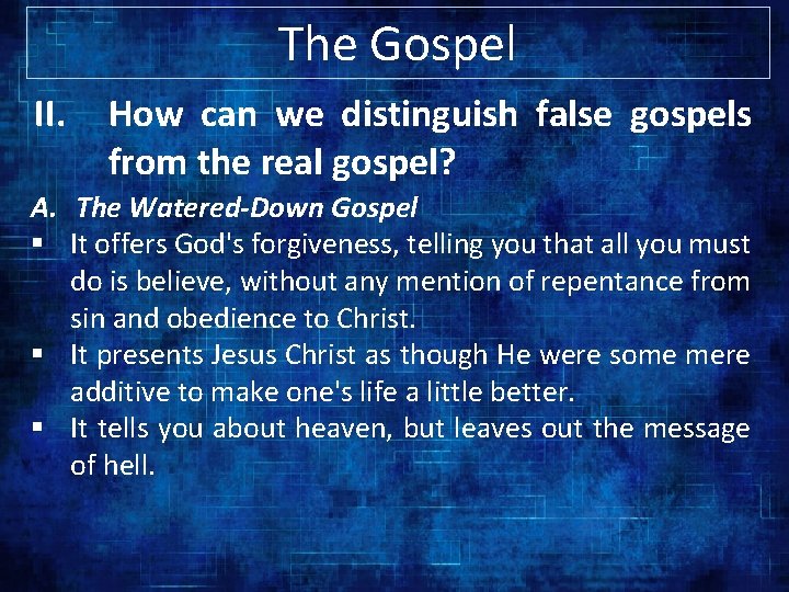 The Gospel II. How can we distinguish false gospels from the real gospel? A.