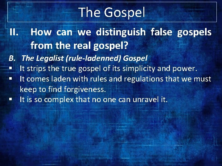 The Gospel II. How can we distinguish false gospels from the real gospel? B.