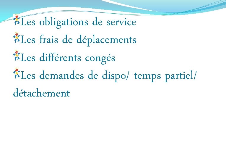 Les obligations de service Les frais de déplacements Les différents congés Les demandes de