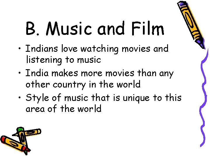 B. Music and Film • Indians love watching movies and listening to music •