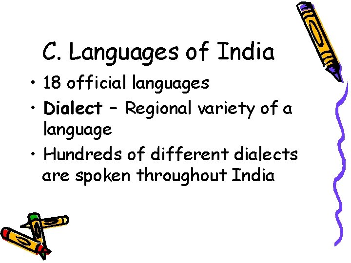 C. Languages of India • 18 official languages • Dialect – Regional variety of