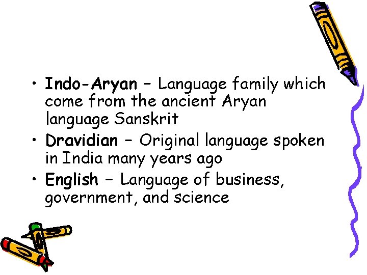  • Indo-Aryan – Language family which come from the ancient Aryan language Sanskrit