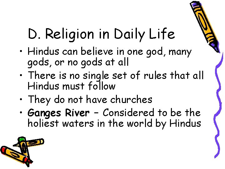 D. Religion in Daily Life • Hindus can believe in one god, many gods,