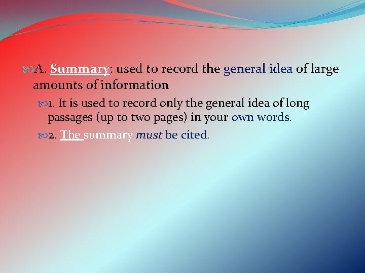  A. Summary: used to record the general idea of large amounts of information