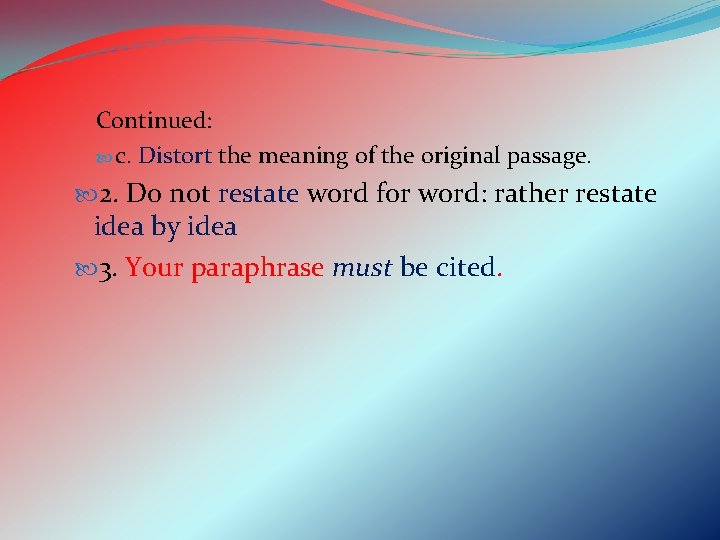 Continued: c. Distort the meaning of the original passage. 2. Do not restate word