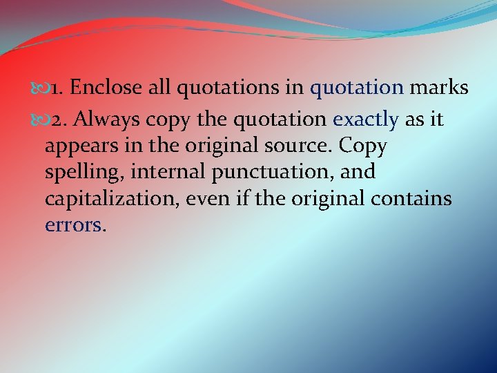  1. Enclose all quotations in quotation marks 2. Always copy the quotation exactly